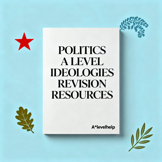 POLITICS A LEVEL IDEOLOGIES REVISION RESOURCES
